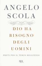 Dio ha bisogno degli uomini. Preti per il terzo millennio