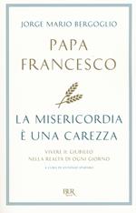 La misericordia è una carezza. Vivere il giubileo nella realtà di ogni giorno