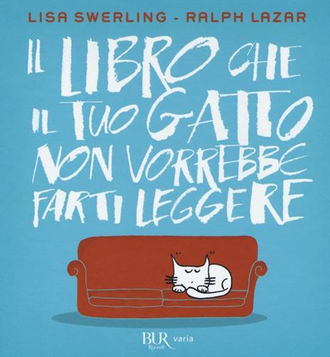 Il libro che il tuo gatto non vorrebbe farti leggere - Lisa Swerling,Ralph Lazar - copertina