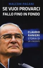 Se vuoi provarci, fallo fino in fondo. Claudio Ranieri, storia di un vincente