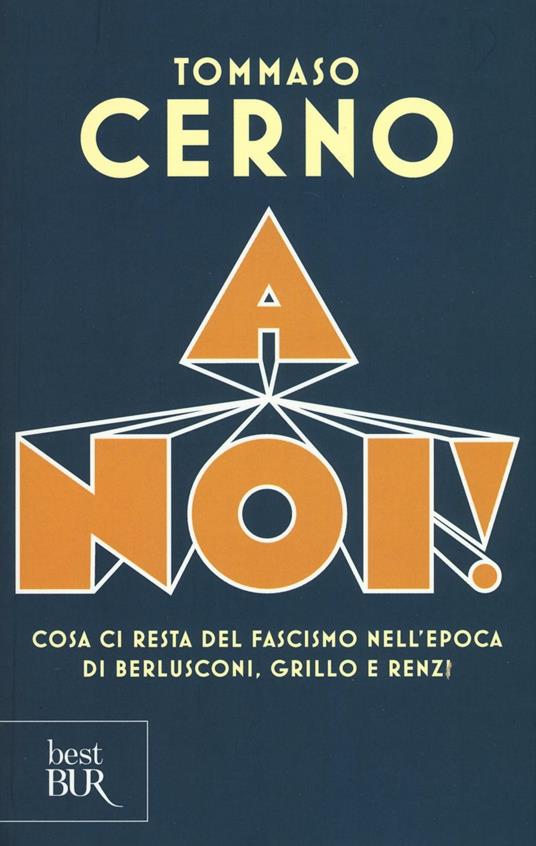 A noi! Cosa ci resta del fascismo nell'epoca di Berlusconi, Grillo e Renzi - Tommaso Cerno - copertina