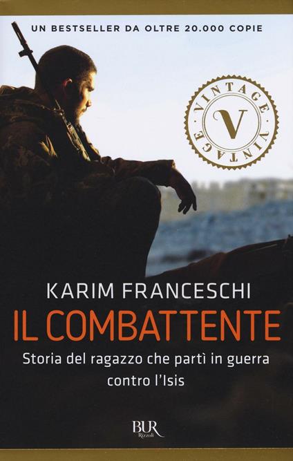 Il combattente. Storia dell'italiano che ha difeso Kobane dall'Isis - Karim Franceschi,Fabio Tonacci - copertina