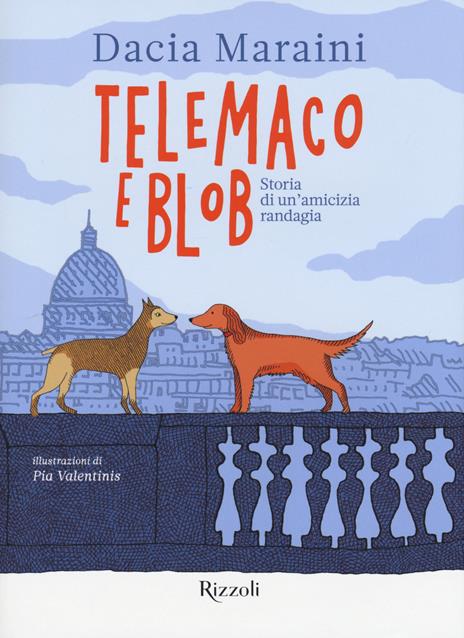 Telemaco e Blob. Storia di un'amicizia randagia. Ediz. a colori - Dacia Maraini - copertina