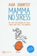 Mamma no stress. 134 idee per rendere più facili i primi anni con il tuo bambino