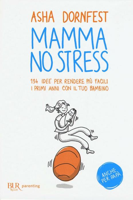 Mamma no stress. 134 idee per rendere più facili i primi anni con il tuo bambino - Asha Dornfest - copertina
