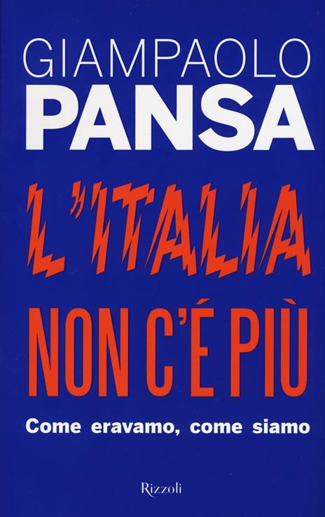 L'Italia non c'è più. Come eravamo, come siamo - Giampaolo Pansa - copertina