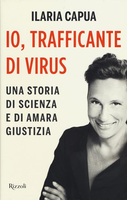 Io, trafficante di virus. Una storia di scienza e di amara giustizia - Ilaria Capua - copertina