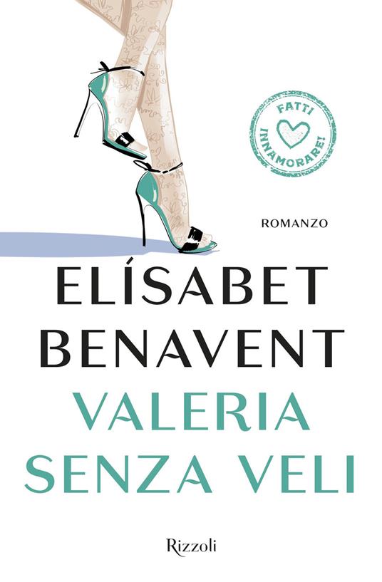 Valeria senza veli. Fatti innamorare! - Elísabet Benavent - 2