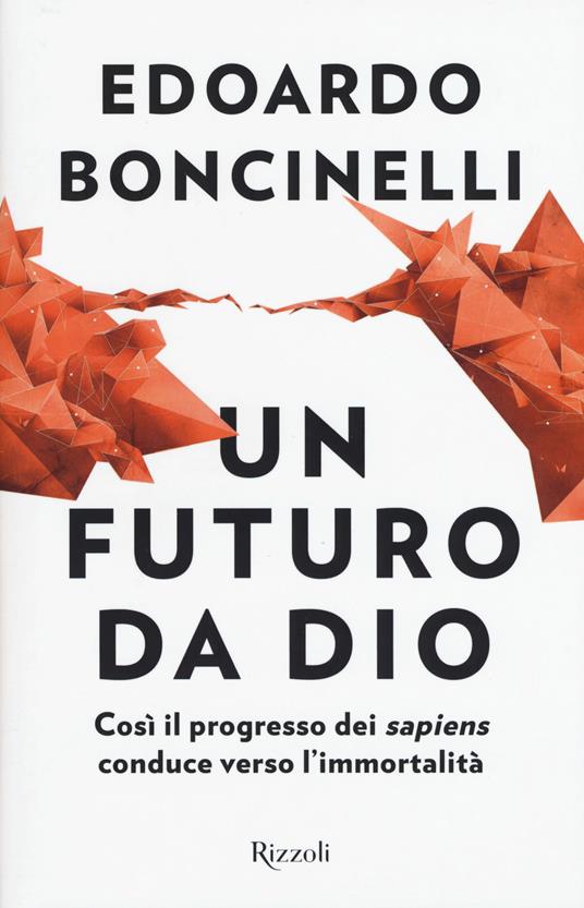 Un futuro da Dio. Così il progresso dei «sapiens» conduce verso l'immortalità - Edoardo Boncinelli - copertina