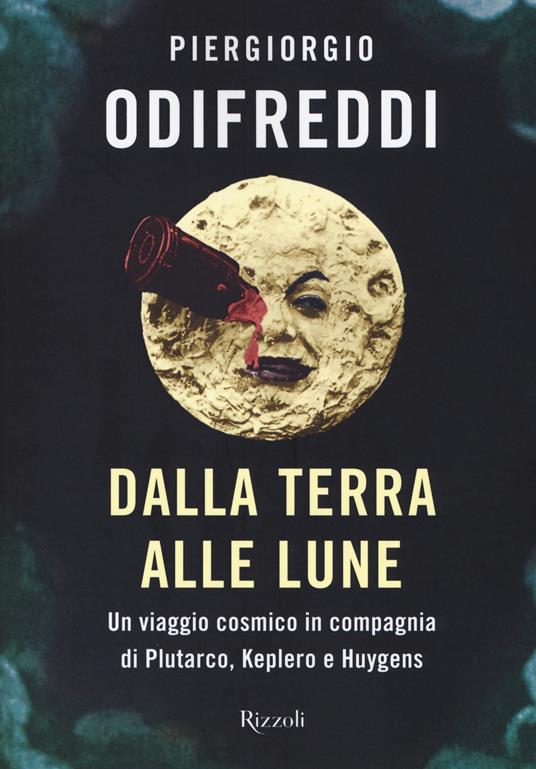 Dalla terra alle lune. Un viaggio cosmico in compagnia di Plutarco, Keplero e Huygens - Piergiorgio Odifreddi - copertina