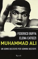 Muhammad Ali. Un uomo decisivo per uomini decisivi