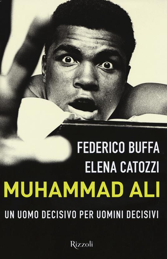 Muhammad Ali. Un uomo decisivo per uomini decisivi - Federico Buffa,Elena Catozzi - copertina