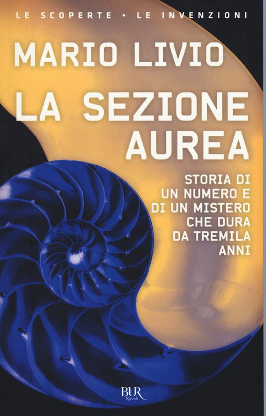 La sezione aurea. Storia di un numero e di un mistero che dura da tremila anni - Mario Livio - copertina