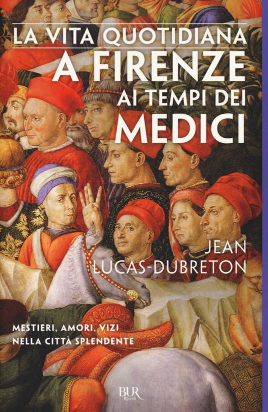 La vita quotidiana a Firenze ai tempi dei Medici - Jean Lucas Dubreton - copertina