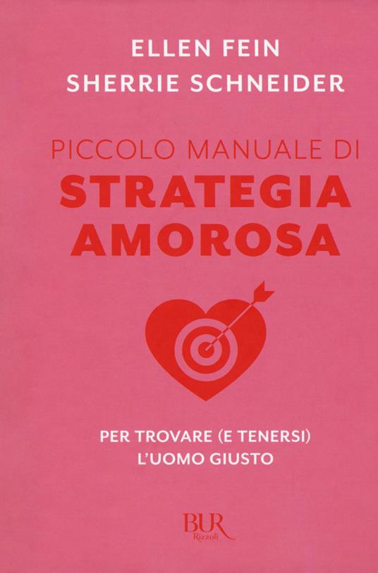 Piccolo manuale di strategia amorosa. Per trovare (e tenersi) l'uomo giusto - Ellen Fein,Sherrie Schneider - copertina