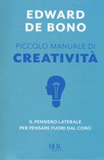 Piccolo manuale di creatività. Il pensiero laterale per pensare fuori dal coro