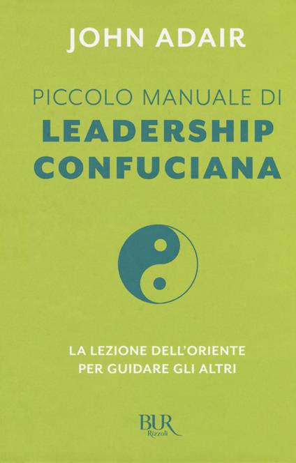 Piccolo manuale di leadership confuciana. La lezione dell'Oriente per guidare gli altri - John Adair - copertina
