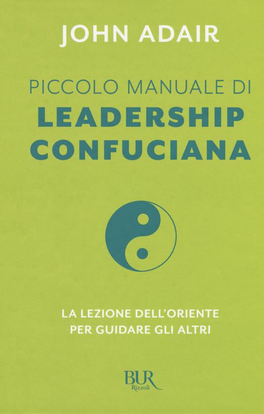 Piccolo manuale di leadership confuciana. La lezione dell'Oriente per guidare gli altri - John Adair - copertina