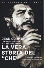 La vera storia del «Che». Nuova ediz.