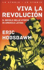 Viva la revolución. Il secolo delle utopie in America Latina