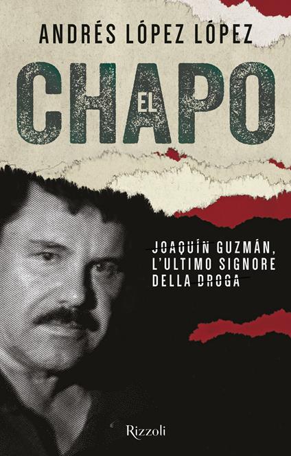 El Chapo. Joaquín Guzmán, l'ultimo signore della droga - Andrés López López - copertina