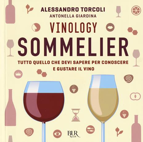 Vinology. Sommelier. Tutto quello che devi sapere per conoscere e gustare il vino - Alessandro Torcoli,Antonella Giardina - copertina