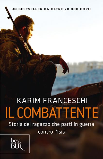Il combattente. Storia dell'italiano che ha difeso Kobane dall'Isis - Karim Franceschi,Fabio Tonacci - copertina