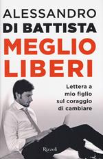 Meglio liberi. Lettera a mio figlio sul coraggio di cambiare