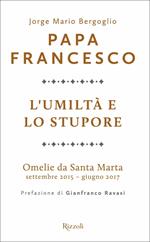 L'umiltà e lo stupore. Omelie da Santa Marta. Settembre 2015-giugno 2017