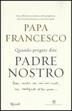 Quando pregate dite Padre nostro
