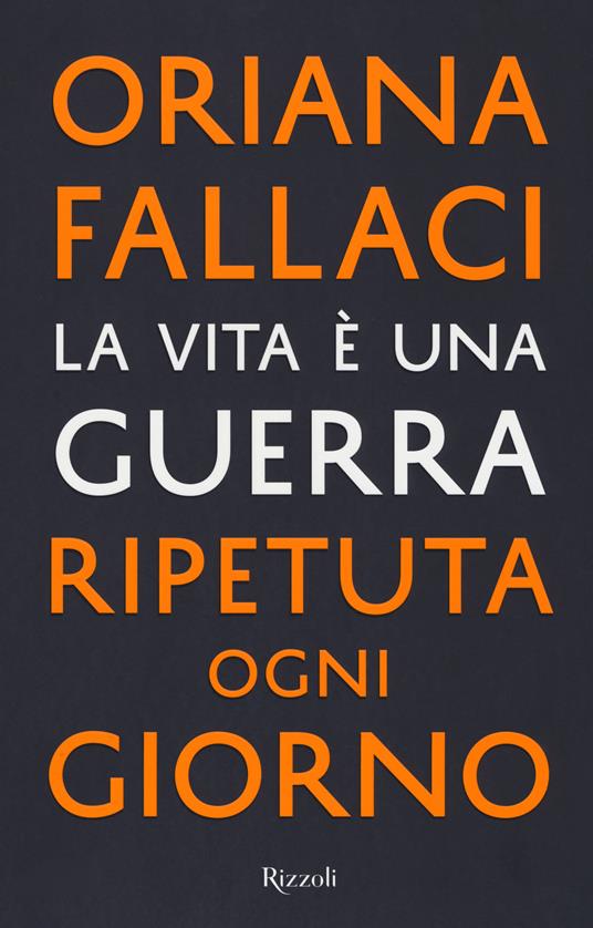 La vita è una guerra ripetuta ogni giorno - Oriana Fallaci - copertina