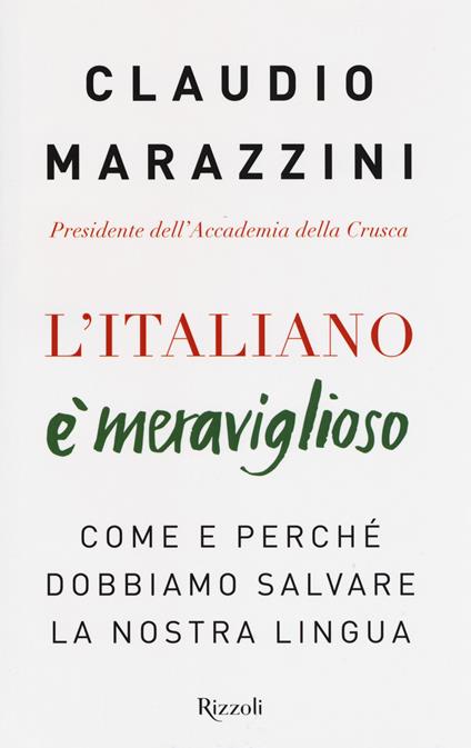 L'italiano è meraviglioso. Come e perché dobbiamo salvare la nostra lingua - Claudio Marazzini - copertina