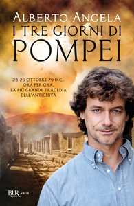Libro I tre giorni di Pompei: 23-25 ottobre 79 d. C. Ora per ora, la più grande tragedia dell'antichità Alberto Angela