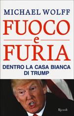 Fuoco e furia. Dentro la Casa Bianca di Trump