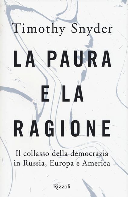 La paura e la ragione. Il collasso della democrazia in Russia, Europa e America - Timothy Snyder - copertina