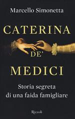 Caterina de' Medici. Storia segreta di una faida famigliare