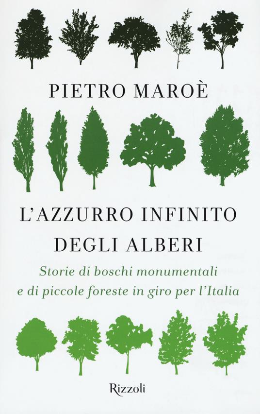 L'azzurro infinito degli alberi. Storie di boschi monumentali e di piccole foreste in giro per l'italia - Pietro Maroè - copertina