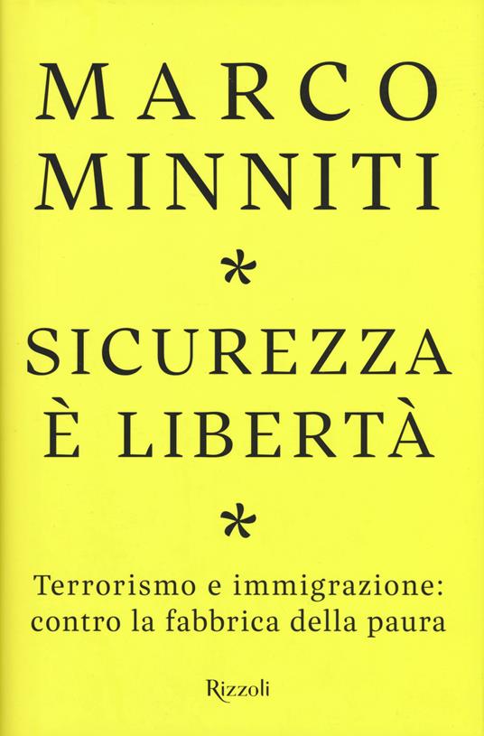 Sicurezza è libertà. Terrorismo e immigrazione: contro la fabbrica della paura - Marco Minniti - copertina