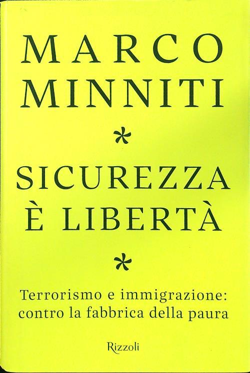 Sicurezza è libertà. Terrorismo e immigrazione: contro la fabbrica della paura
