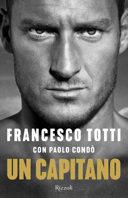 Un capitano - Francesco Totti,Paolo Condò - copertina