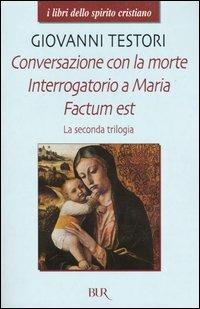 La seconda trilogia. Conversazione con la morte-Interrogatorio a Maria-Factum est - Giovanni Testori - copertina