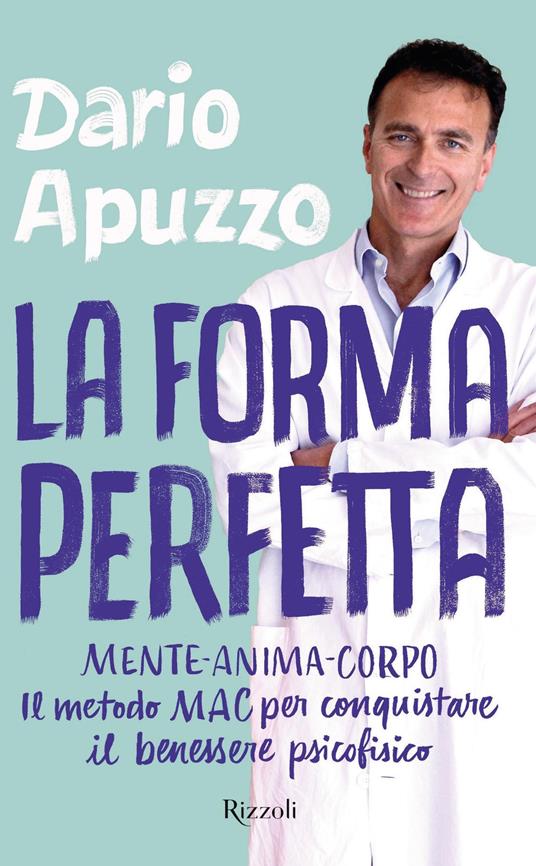 La forma perfetta. Mente-Anima-Corpo. Il metodo MAC per conquistare il benessere psicofisico - Dario Apuzzo - copertina