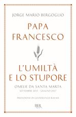 L'umiltà e lo stupore. Omelie da Santa Marta. Settembre 2015-giugno 2017