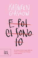 E poi ci sono io - Kathleen Glasgow - Libro - Rizzoli - BUR Best BUR