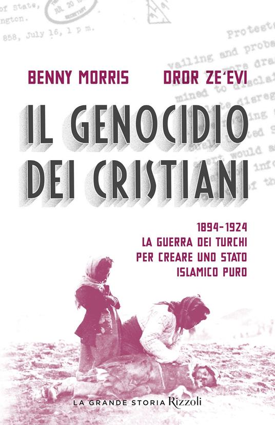 Il genocidio dei cristiani. 1894-1924. La guerra dei turchi per creare uno stato islamico puro - Benny Morris,Dror Zeevi - copertina