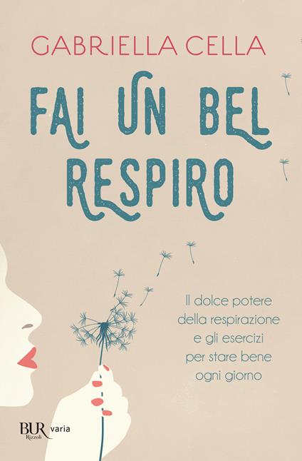 Fai un bel respiro. Il dolce potere della respirazione e gli esercizi per stare bene ogni giorno - Gabriella Cella - copertina