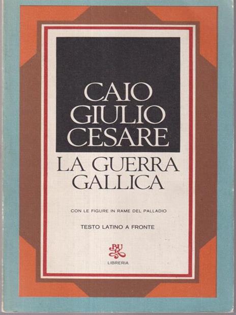 La guerra gallica. Testo latino a fronte - Gaio Giulio Cesare - copertina