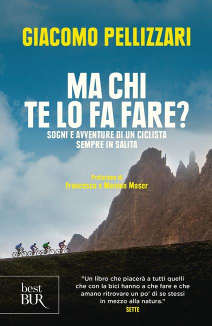 Ma chi te lo fa fare? Sogni e avventure di un ciclista sempre in salita - Giacomo Pellizzari - copertina