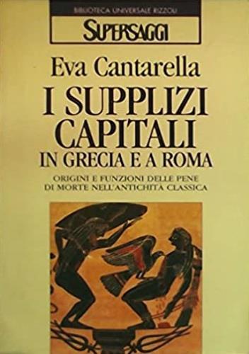 I supplizi capitali in Grecia e a Roma - Eva Cantarella - 2