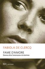 Fame d'amore. Donne oltre l'anoressia e la bulimia